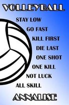 Volleyball Stay Low Go Fast Kill First Die Last One Shot One Kill Not Luck All Skill Annalise