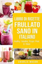 Libro di Ricette Frullato Sano In italiano/ Healthy Smoothie Recipe Book In Italian