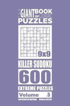The Giant Book of Killer Sudoku-The Giant Book of Logic Puzzles - Killer Sudoku 600 Extreme Puzzles (Volume 5)