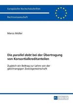 Europaeische Hochschulschriften Recht- Die "parallel debt" bei der Uebertragung von Konsortialkreditanteilen