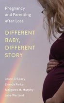 Different Baby, Different Story Pregnancy and Parenting after Loss