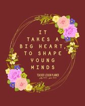It Takes A Big Heart, To Shape Young Minds: Teacher Lesson Planner July 2021 - June 2022