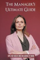 The Manager's Ultimate Guide: Tips For Health And Wellbeing At Work