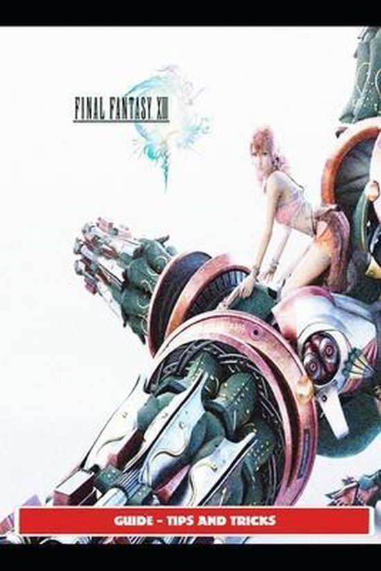 Final Fantasy XIII Guide - Tips and Tricks - cover