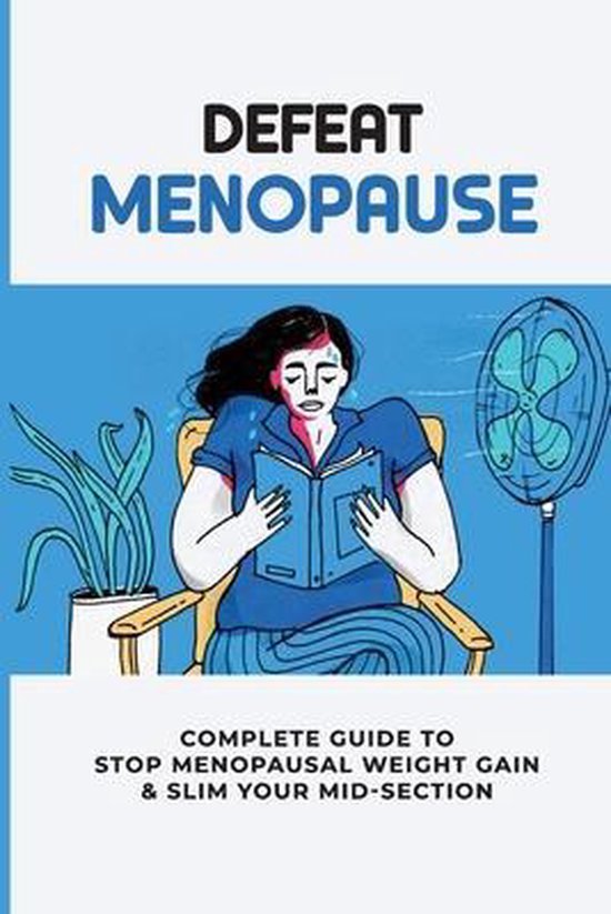 Defeat Menopause Complete Guide To Stop Menopausal Weight Gain & Slim