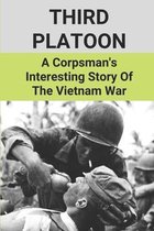 Third Platoon: A Corpsman's Interesting Story Of The Vietnam War