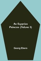 An Egyptian Princess (Volume I)