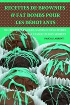 Recettes de Brownies & Fat Bombs Pour Les Debutants 50+ Recettes Faciles, Saines Et Delicieuses Pour Passer Un Bon Moment