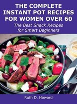 The Complete Instant Pot Recipes for Women Over 60