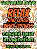 RELAX and COLOR Weird Pictures - Coloring Book - Mindfulness A Relaxing Coloring Therapy