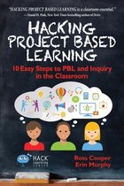 Hacking Project Based Learning 10 Easy Steps to PBL and Inquiry in the Classroom Volume 9 Hack Learning Series