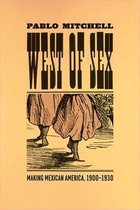 West of Sex - Making Mexican America, 1900-1930