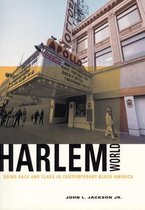 Harlemworld - Doing Race & Class in Contemporary Black America