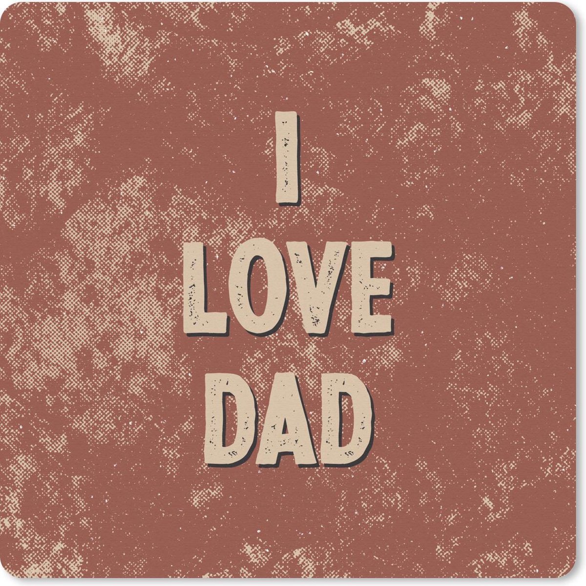 Muismat 30x30 cm - Mousepad Vaderdag - I love dad - Papa - Quotes - Spreuken - Muismatten