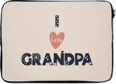 Laptophoes 14 inch - Opa cadeau - Quotes - I love grandpa - Spreuken - Laptop sleeve - Binnenmaat 34x23,5 cm - Zwarte achterkant