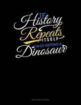 If History Repeats Itself, I Am So Getting A Dinosaur