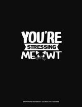 You're Stressing Me-Owt