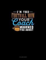 I'm The Football Mom Your Coach Warned You About