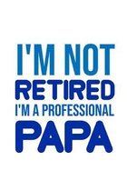 I'm not retired I'm a professional Papa