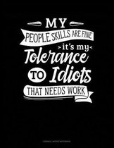 My People Skills Are Fine It's My Tolerance to Idiots That Needs Work