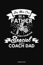 Any Man Can Be A Father But It Takes Someone Special To Be A Coach Dad