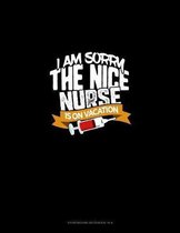 I Am Sorry The Nice Nurse Is On Vacation: Storyboard Notebook 1.85