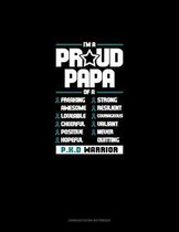 I'm A Proud Papa Of A Freaking Awesome, Loveable, Cheerful, Positive, Hopeful, Strong, Resilient, Courageous, Valiant, Never-Quitting PKD Warrior