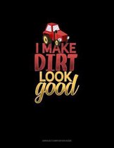 I Make Dirt Look Good