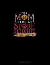 I'm a Mom and a Store Detective Nothing Scares Me: Storyboard Notebook 1.85