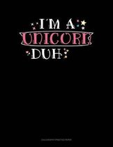 I'm A Unicorn Duh