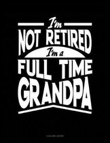 I'm Not Retired I'm a Full Time Grandpa