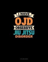 I Have OJD Obsessive Jiu Jitsu Disorder