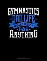 Gymnastics Dad Life Wouldn't Trade It For Anything: Storyboard Notebook 1.85