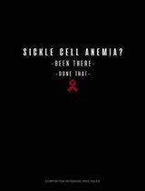 Sickle Cell Anemia? Been There, Done That: Composition Notebook