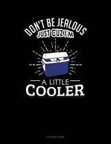 Don't Be Jealous Just Cuz I'm a Little Cooler