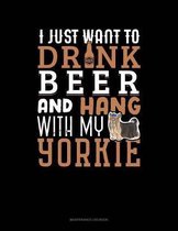 I Just Want To Drink Beer & Hang With My Yorkie