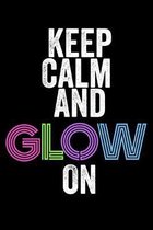 Keep Calm And Glow On