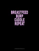 Breastfeed Burp Cuddle Repeat: Storyboard Notebook 1.85