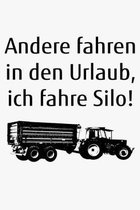 Andere fahren in den Urlaub, ich fahre Silo!