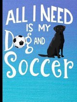 All I Need Is My Dog And Soccer