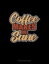 Coffee Makes Me Sane