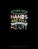 Autism Mom If You Think My Hands Are Full You Should See My Heart