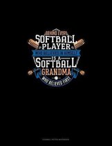 Behind Every Softball Player Who Believes In Himself Is A Softball Grandma Who Believed First