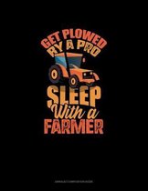 Get Plowed By A Pro Sleep With A Farmer