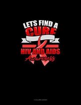 Lets Find A Cure HIV And AIDS Awareness