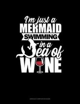 I'm Just A Mermaid Swimming In A Sea Of Wine