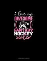 I Love My Awesome Fantasy Hockey Sister: Storyboard Notebook 1.85