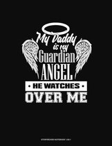 My Daddy Is My Guardian Angel He Watches Over Me: Storyboard Notebook 1.85