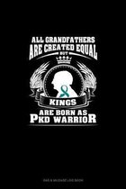 All Grandfathers Are Created Equal But KINGS Are Born as PKD Warrior
