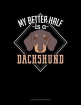 My Better Half Is A Dachshund
